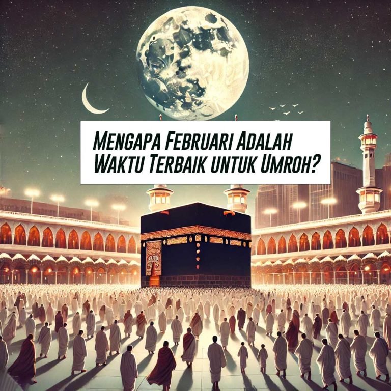 Mengapa Februari Adalah Waktu Terbaik untuk Umroh? Temukan Jawabannya di Sini!