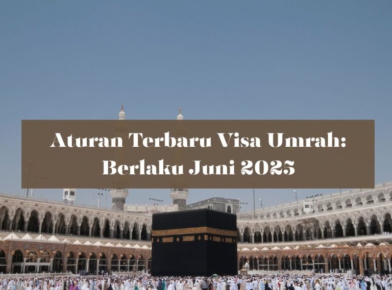 Aturan Terbaru Visa Umrah: Berlaku Juni 2025