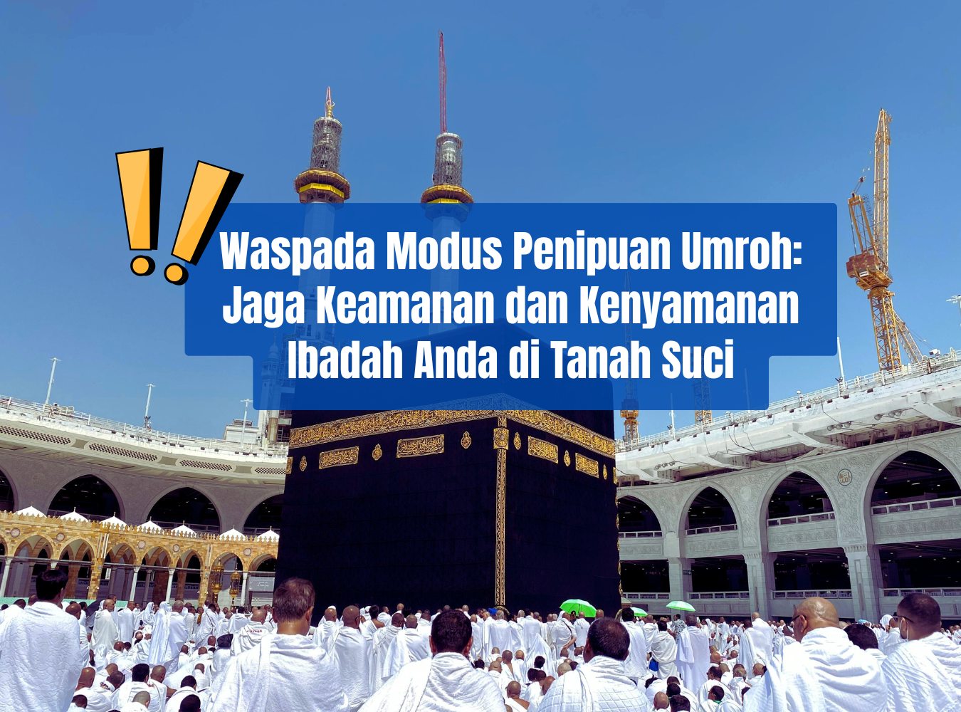 Waspada Modus Penipuan Ketika Umroh: Jaga Keamanan dan Kenyamanan Ibadah Anda di Tanah Suci