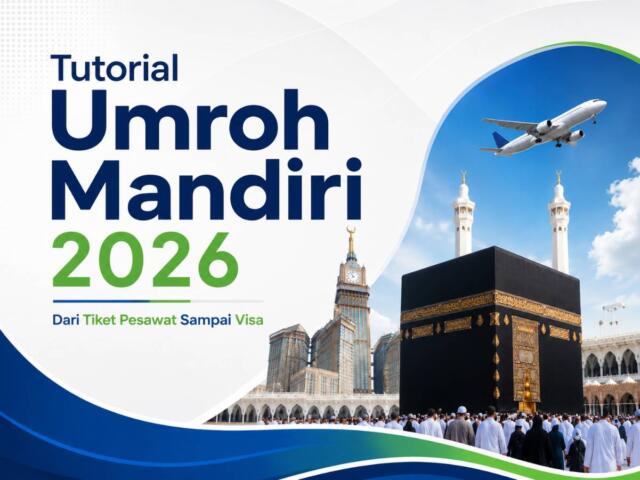 Tutorial Umroh Mandiri 2026: Dari Tiket Pesawat Sampai Visa