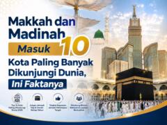 Makkah dan Madinah Masuk 10 Kota Paling Banyak Dikunjungi Dunia, Ini Faktanya
